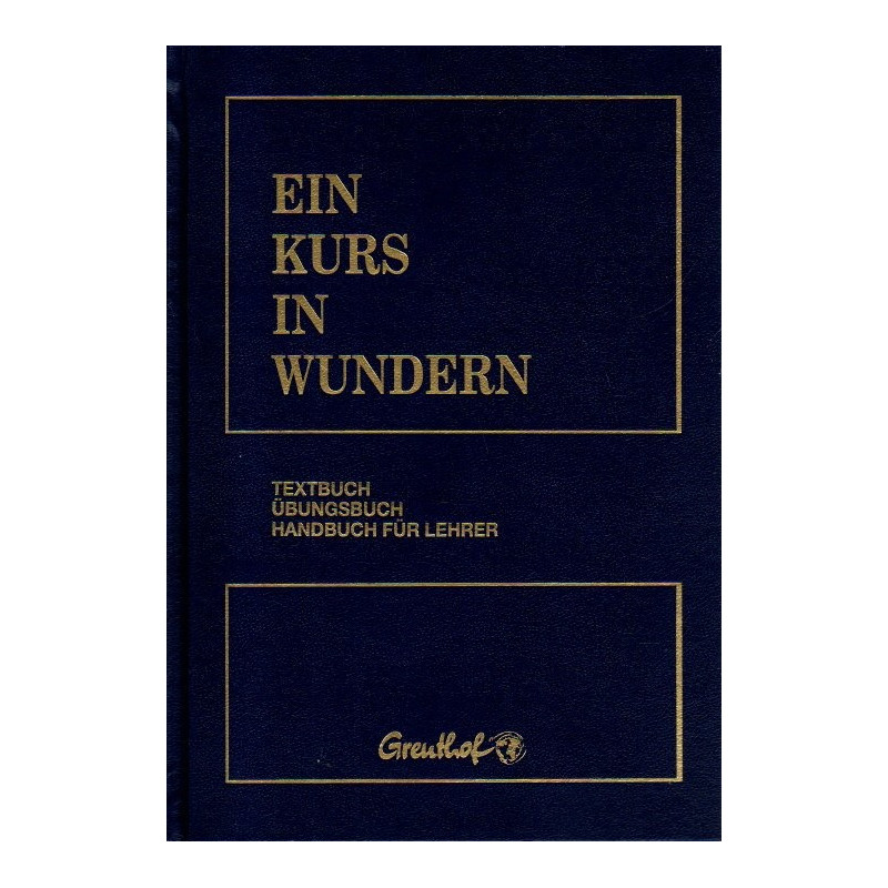 Ein Kurs in Wundern - I / Textbuch, II / Übungsbuch, III / Handbuch für Lehrer