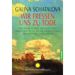 Wir fressen uns zu Tode - Das revolutionäre Konzept einer russischen Ärztin für ein langes Leben