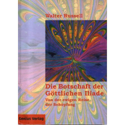 Die Botschaft der Göttlichen Iliade - Von der ewigen Reise der Schöpfung