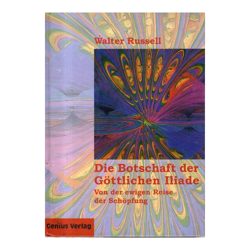 Die Botschaft der Göttlichen Iliade - Von der ewigen Reise der Schöpfung