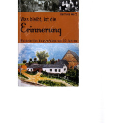 Was bleibt, ist die Erinnerung - Waldviertler Bauernleben vor 50 Jahren