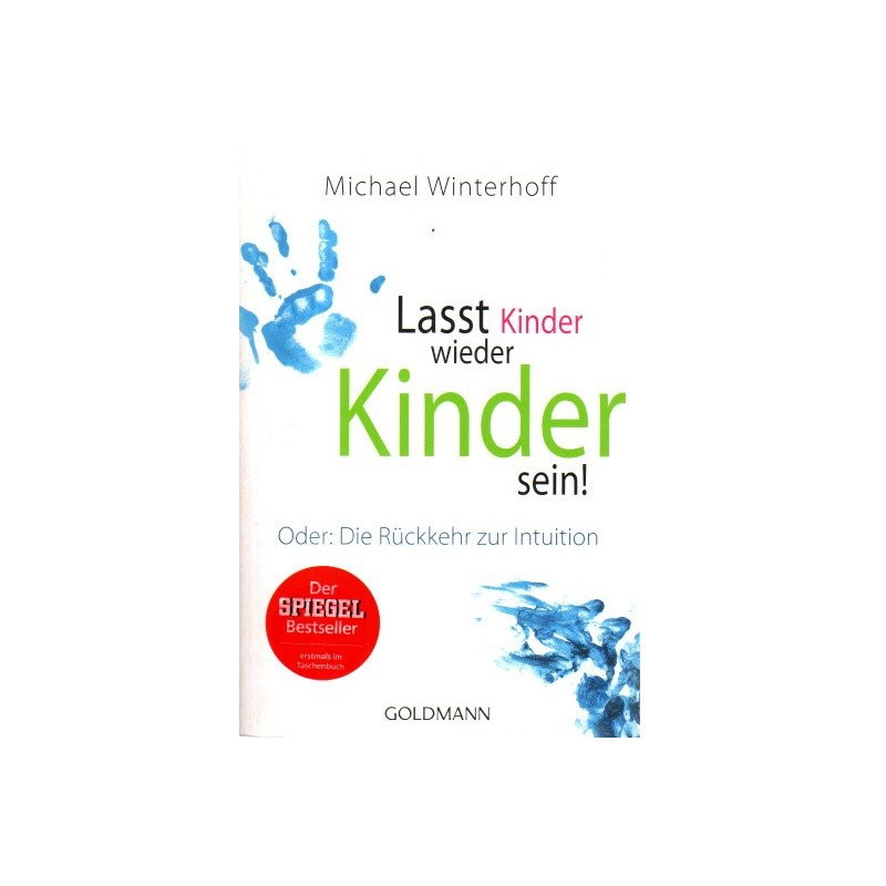 Lasst Kinder wieder Kinder sein! - Oder: die Rückkehr zur Intuition