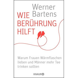 Wie Berührung hilft - Warum Frauen Wärmflaschen lieben und Männer mehr Tee trinken sollten