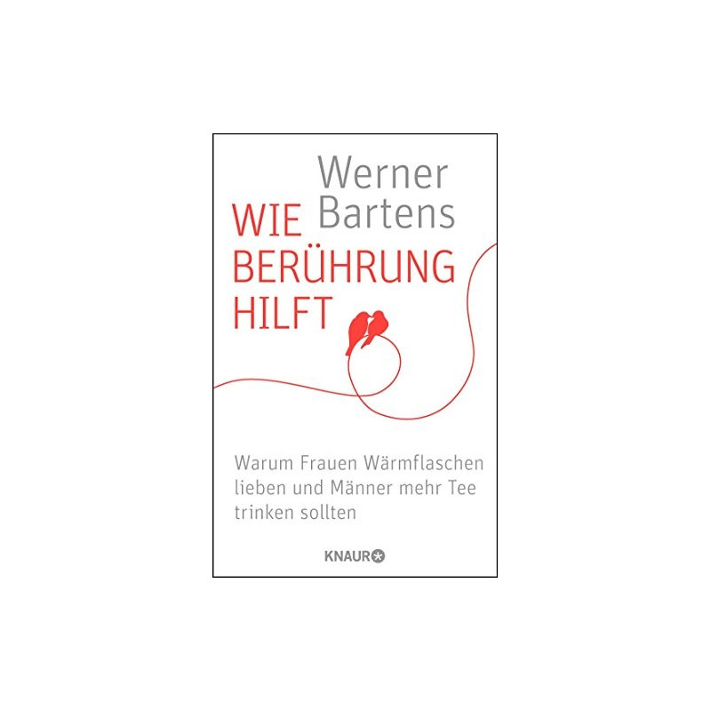 Wie Berührung hilft - Warum Frauen Wärmflaschen lieben und Männer mehr Tee trinken sollten