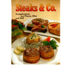 Steaks & Co. Kurzgebratenes aus Pfanne, Ofen und Grill