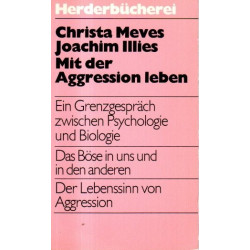 Mit der Aggresssion leben - Ein Grenzgespräch zwischen Psychologie und Biologie - Herderbücherei Bd.536