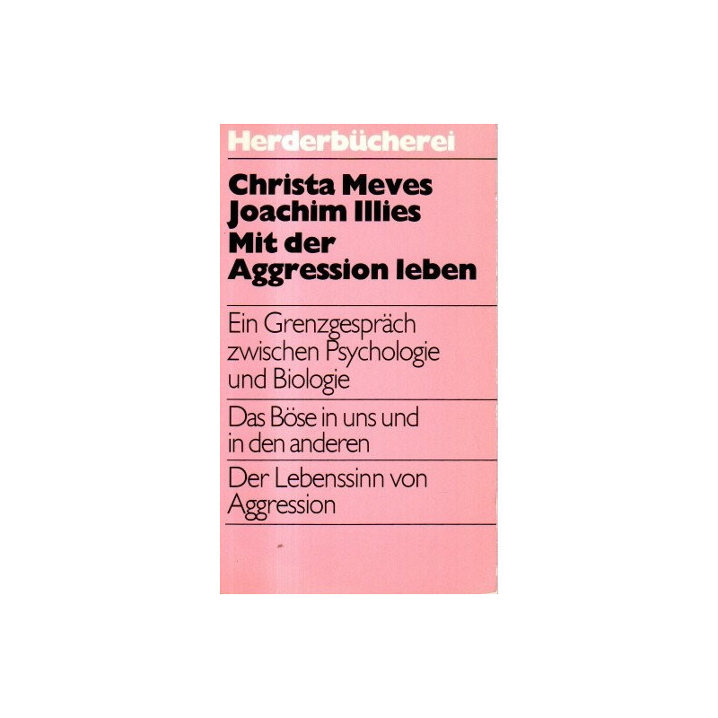 Mit der Aggresssion leben - Ein Grenzgespräch zwischen Psychologie und Biologie - Herderbücherei Bd.536