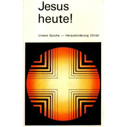 Jesus heute! - Unsere Epoche - Herausforderung Christi