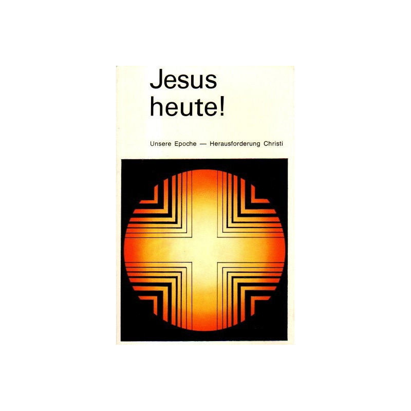 Jesus heute! - Unsere Epoche - Herausforderung Christi