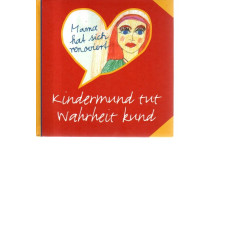 Kindermund tut Wahrheit kund - Kindermund zum Lesen, Schmuzeln und Gerührtsein