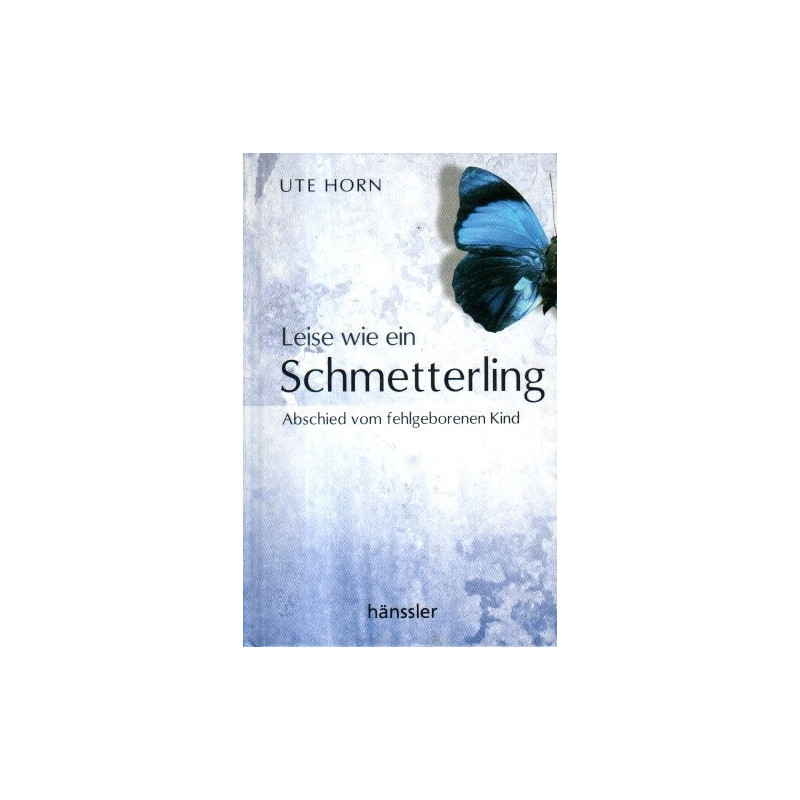 Leise wie ein Schmetterling - Abschied vom fehlgeborenen Kind