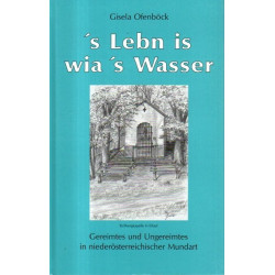 ´s Lebn is wia ´s Wasser - Gereimtes und Ungereimtes in niederösterreichischer Mundart