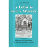 ´s Lebn is wia ´s Wasser - Gereimtes und Ungereimtes in niederösterreichischer Mundart