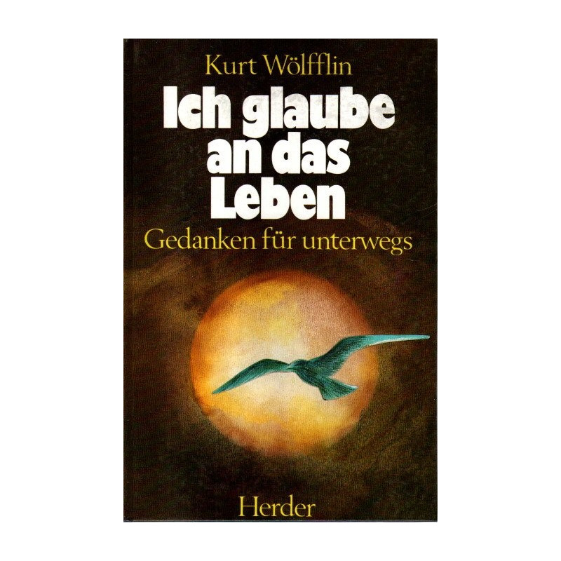 Ich glaube an das Leben - Gedanken für unterwegs