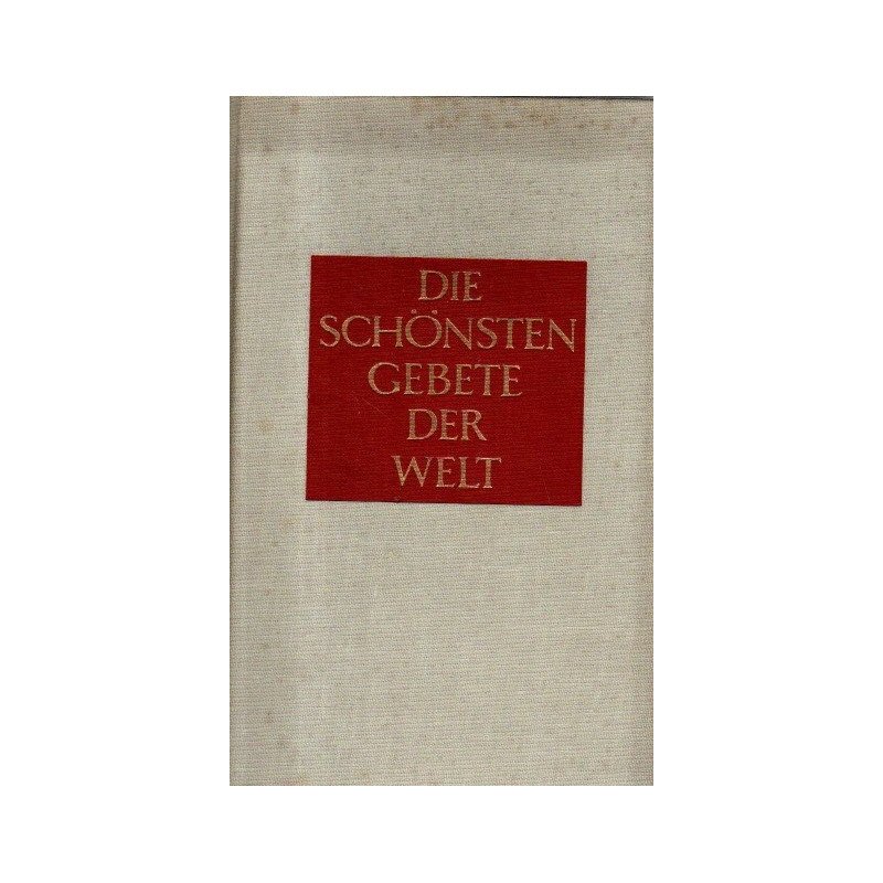 Die schönsten Gebete der Welt - Der Glaube großer Persönlichkeiten